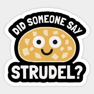 Did Someone Say Strudel? - Strudel Pastry Sticker